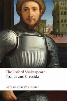 Troilus and Cressida: The Oxford Shakespeare by William Shakespeare