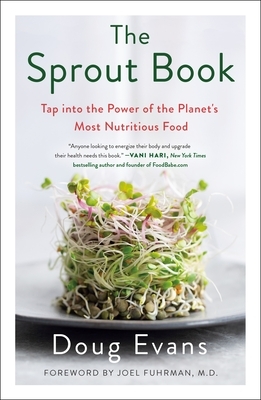 The Sprout Book: Tap Into the Power of the Planet's Most Nutritious Food by Doug Evans