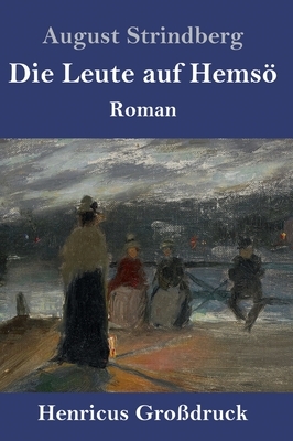 Die Leute auf Hemsö (Großdruck): Roman by August Strindberg