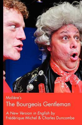 Moliere's The Bourgeois Gentleman by Frederique Michel, Charles A. Duncombe