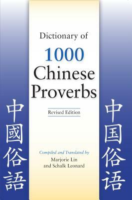 Dictionary of 1000 Chinese Proverbs, Revised Edition by Schalk Leonard, Marjorie Lin