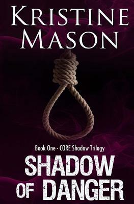 Shadow of Danger (Book One CORE Shadow Trilogy) by Kristine Mason