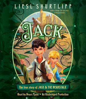 Jack: The True Story of Jack and the Beanstalk by Liesl Shurtliff