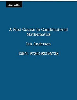 A First Course in Combinatorial Mathematics by Ian Anderson