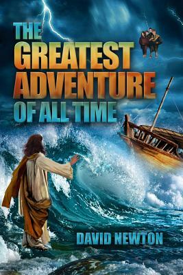 The Greatest Adventure of All Time by David Newton