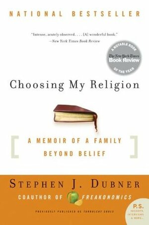 Choosing My Religion: A Memoir of a Family Beyond Belief by Stephen J. Dubner