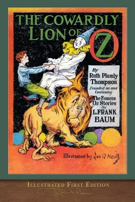 The Cowardly Lion of Oz (Illustrated First Edition): 100th Anniversary OZ Collection by Ruth Plumly Thompson