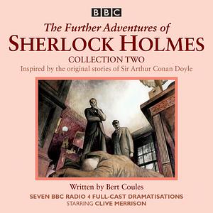 The Further Adventures of Sherlock Holmes: Collection Two: Seven BBC Radio 4 Full-Cast Dramas by Bert Coules