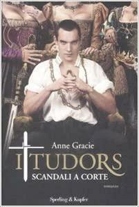 I Tudors: Scandali a corte by Michael Hirst, Anne Gracie