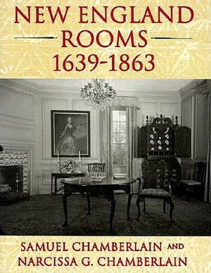 New England Rooms 1639-1863 by Narcissa G. Chamberlain, Samuel Chamberlain