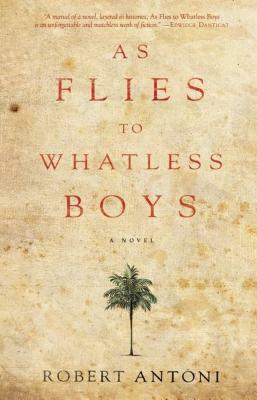 As Flies to Whatless Boys by Robert Antoni