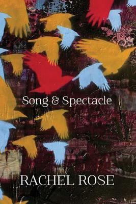 Song and Spectacle by Rachel Rose