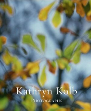 Kathryn Kolb: Photographs by Kathryn Kolb, Thomas Deans