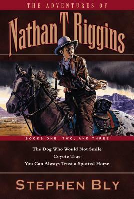 The Dog Who Would Not Smile/Coyote True/You Can Always Trust a Spotted Horse by Stephen Bly