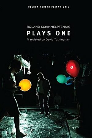 Plays One: 1 (Modern Plays) by David Tushingham, Roland Schimmelpfennig