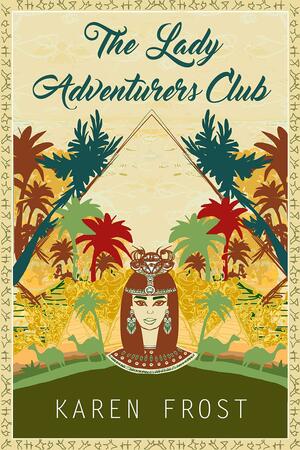 The Lady Adventurers Club by Karen Frost