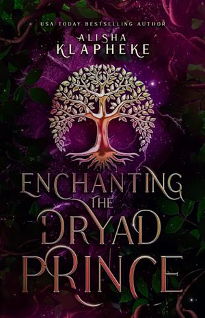 Enchanting the Dryad Prince by Alisha Klapheke