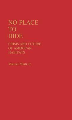 No Place to Hide: Crisis and Future of American Habitats by Manuel Marti