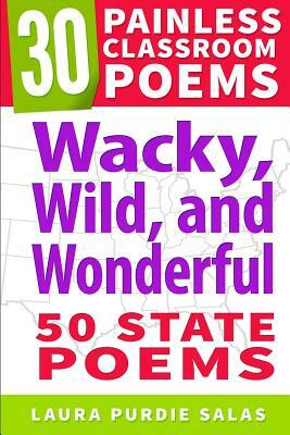 Wacky, Wild, and Wonderful: 50 State Poems by Laura Purdie Salas, Catherine Flynn