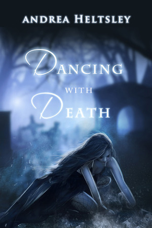 Dancing with Death by Andrea Heltsley