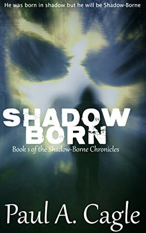 Shadow Born by Paul A. Cagle