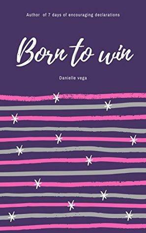 Born to win by Danielle Vega