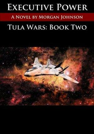 TULA WARS: Executive Power by Morgan Johnson