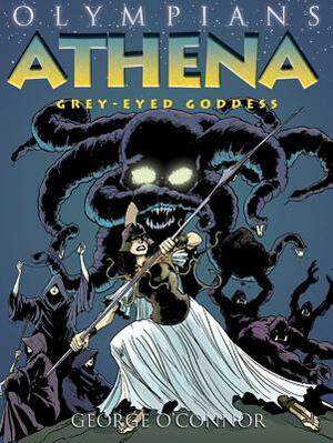 Olympians: Athena: Grey-Eyed Goddess by George O'Connor