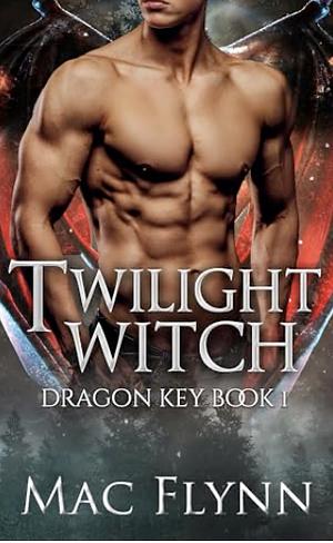 Twilight Witch: Dragon Key Book 1 by Mac Flynn