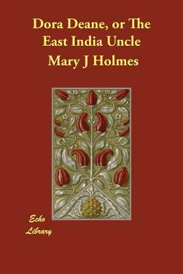 Dora Deane, or the East India Uncle by Mary J. Holmes