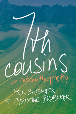 7th Cousins: An Automythography by Christine Brubaker, Erin Brubacher