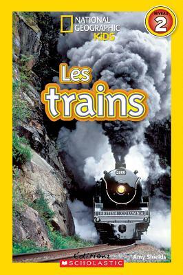 National Geographic Kids: Les Trains (Niveau 2) by Amy Shields, Miriam Busch Goin