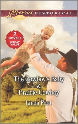 The Cowboy's Baby & Prairie Cowboy by Linda Ford