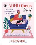 The ADHD Focus Friend: A Planning + Productivity Workbook by Grace Koelma