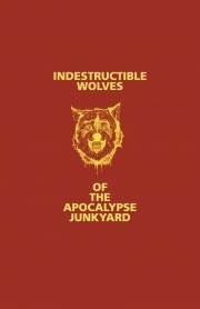 Indestructible Wolves of the Apocalypse Junkyard by Max G. Morton