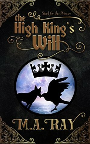 The High King's Will by M.A. Ray