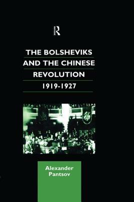 The Bolsheviks and the Chinese Revolution 1919-1927 by Alexander Pantsov