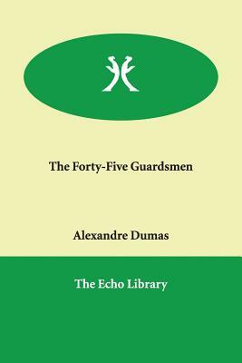 The Forty-Five Guardsmen by Alexandre Dumas