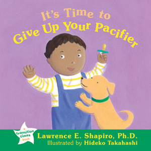 It's Time to Give Up Your Pacifier by Hideko Takahashi, Lawrence E. Shapiro