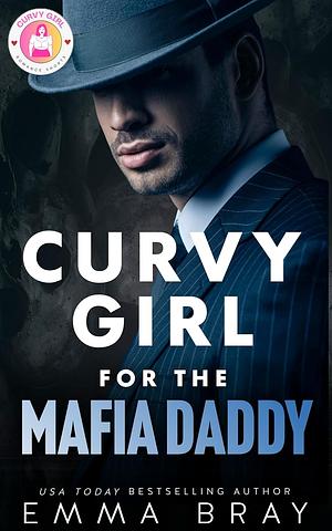 Curvy Girl for the Mafia Daddy by Emma Bray