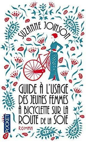 Guide à l'usage des jeunes filles à bicyclette sur la route de la soie by Suzanne Joinson