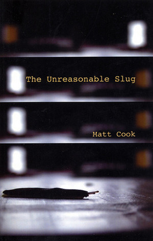 The Unreasonable Slug by Matt Cook