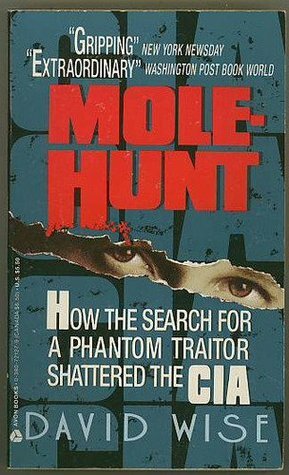 Mole-Hunt: How the Search for a Phantom Traitor Shattered the CIA by David Wise
