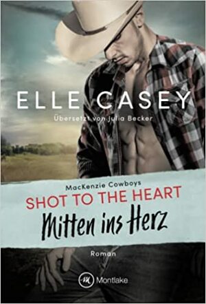 Shot to the Heart - Mitten ins Herz by Elle Casey