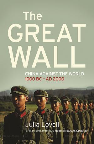 The Great Wall: China Against The World, 1000 BC - AD 2000 by Julia Lovell