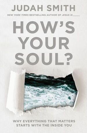 How's Your Soul?: Why Everything that Matters Starts with the Inside You by Judah Smith