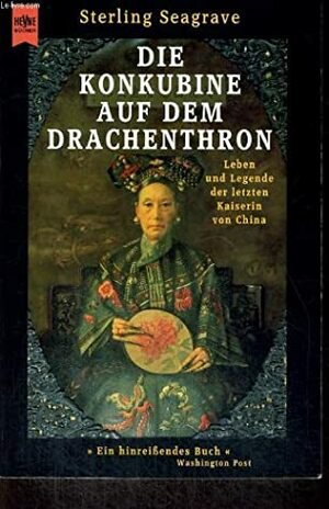 Die Konkubine auf dem Drachenthron: Leben und Legende der letzten Kaiserin von China : 1835-1908 by Udo Rennert, Sterling Seagrave, Waltraud Götting