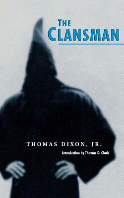 The Clansman: An Historical Romance of the Ku Klux Klan by Thomas Dixon