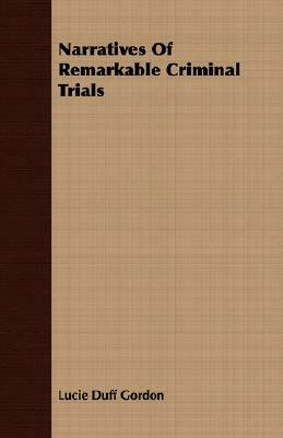 Narratives of Remarkable Criminal Trials by Lucie Duff Gordon