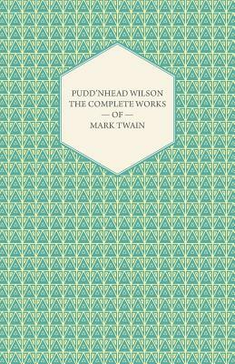 Pudd'nhead Wilson -The Complete Works of Mark Twain by Mark Twain